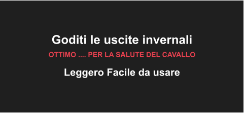 Goditi le uscite invernali OTTIMO .... PER LA SALUTE DEL CAVALLO Leggero Facile da usare